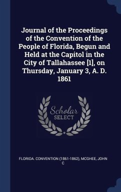 Journal of the Proceedings of the Convention of the People of Florida, Begun and Held at the Capitol in the City of Tallahassee [1], on Thursday, Janu - (1861-1862), Florida Convention; C, McGhee John