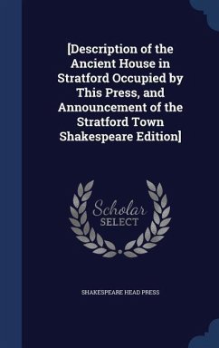 [Description of the Ancient House in Stratford Occupied by This Press, and Announcement of the Stratford Town Shakespeare Edition] - Press, Shakespeare Head