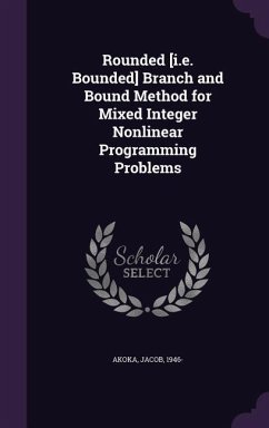 Rounded [i.e. Bounded] Branch and Bound Method for Mixed Integer Nonlinear Programming Problems - Akoka, Jacob