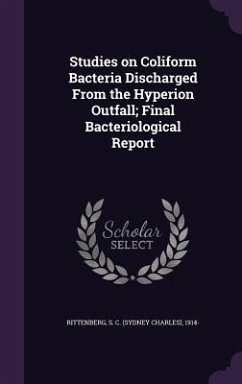 Studies on Coliform Bacteria Discharged From the Hyperion Outfall; Final Bacteriological Report - Rittenberg, S C