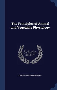 The Principles of Animal and Vegetable Physiology - Bushnan, John Stevenson