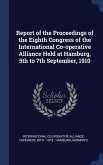 Report of the Proceedings of the Eighth Congress of the International Co-operative Alliance Held at Hamburg, 5th to 7th September, 1910