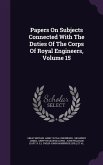 Papers On Subjects Connected With The Duties Of The Corps Of Royal Engineers, Volume 15