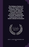 The Religious System of China, its Ancient Forms, Evolution, History and Present Aspect, Manners, Customs and Social Institutions Connected Therewith. Published With a Subvention From the Dutch Colonial Government