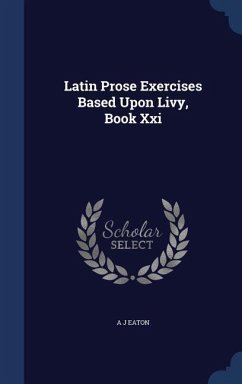 Latin Prose Exercises Based Upon Livy, Book Xxi - Eaton, A. J.