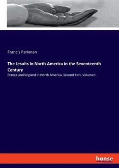The Jesuits in North America in the Seventeenth Century - Parkman, Francis