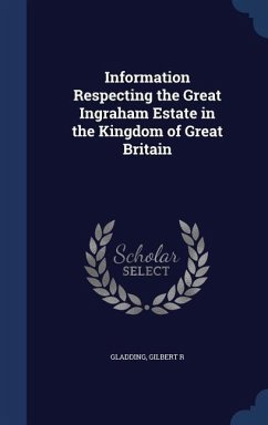 Information Respecting the Great Ingraham Estate in the Kingdom of Great Britain - R, Gladding Gilbert