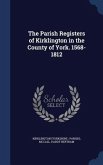 The Parish Registers of Kirklington in the County of York. 1568-1812