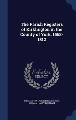 The Parish Registers of Kirklington in the County of York. 1568-1812 - Kirklington, Kirklington; Mccall, Hardy Bertram