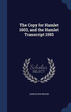 The Copy for Hamlet 1603, and the Hamlet Transcript 1593 - Wilson, John Dover