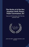 The Works of of the Rev. Jonathan Swift: Poems, Polite Convesation, Etc: Volume 8 Of The Works Of Of The Rev. Jonathan Swift