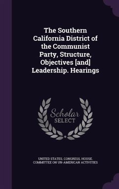 Cover The Southern California District of the Communist Party, Structure, Objectives [and] Leadership. Hearings