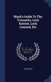 Black's Guide To The Trossacks, Loch Katrine, Loch Lomond, Etc