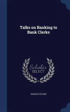 Talks on Banking to Bank Clerks - Evans, Harold E.