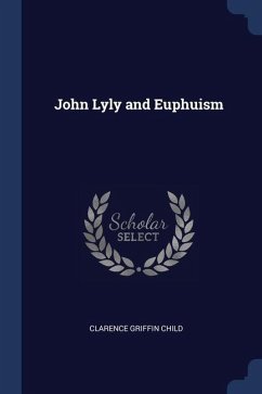 John Lyly and Euphuism - Child, Clarence Griffin