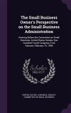 The Small Business Owner's Perspective on the Small Business Administration: Hearing Before the Committee on Small Business, United States Senate, One