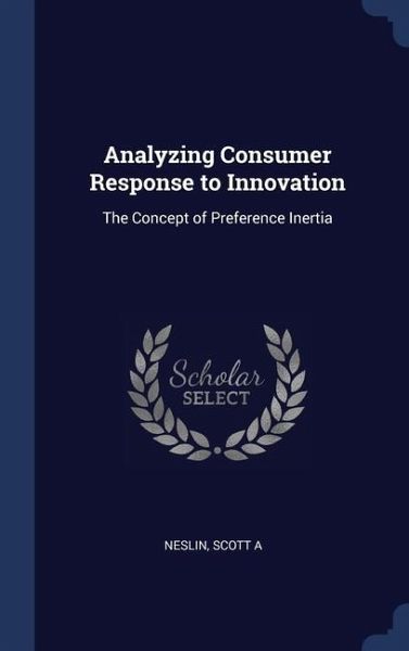 Analyzing Consumer Response to Innovation: The Concept of Preference Inertia Analyzing Consumer Response to Innovation: The Concept of Preference Inertia