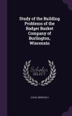Study of the Building Problems of the Badger Basket Company of Burlington, Wisconsin