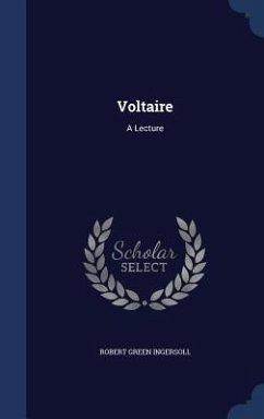 Voltaire: A Lecture - Ingersoll, Robert Green