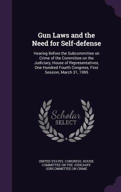 Gun Laws and the Need for Self-defense: Hearing Before the Subcommittee on Crime of the Committee on the Judiciary, House of Representatives, One Hund