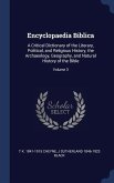 Encyclopaedia Biblica: A Critical Dictionary of the Literary, Political, and Religious History, the Archaeology, Geography, and Natural Histo