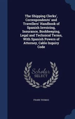 Cover The Shipping Clerks', Correspondents' and Travellers' Handbook of Spanish Invoicing, Insurance, Bookkeeping, Legal and Technical Terms, With Spanish P