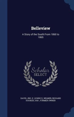 Belleview: A Story of the South From 1860 to 1865 - Davis, Jno E.; Wilmer, Richard Hooker