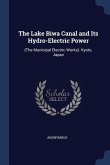 The Lake Biwa Canal and Its Hydro-Electric Power: (The Municipal Electric Works). Kyoto, Japan