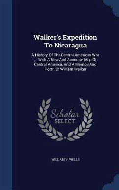 Walker's Expedition To Nicaragua - Wells, William V