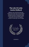 The Life Of Little Justin Hulburd: Medium, Actor And Poet, Who Was During Forty Years One Of The Greatest Attractions Upon The Dramatic Stage And Who