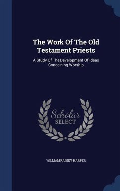 The Work Of The Old Testament Priests - Harper, William Rainey