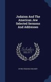 Judaism And The American Jew Selected Sermons And Addresses