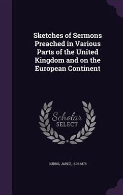 Sketches of Sermons Preached in Various Parts of the United Kingdom and on the European Continent - Burns, Jabez