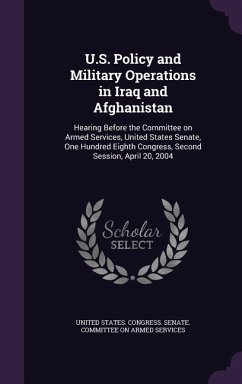 U.S. Policy and Military Operations in Iraq and Afghanistan: Hearing Before the Committee on Armed Services, United States Senate, One Hundred Eighth