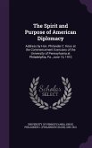 The Spirit and Purpose of American Diplomacy: Address by Hon. Philander C. Knox at the Commencement Exercises of the University of Pennsylvania at Phi