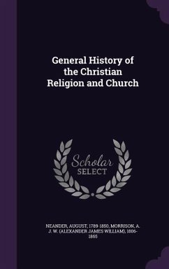 General History of the Christian Religion and Church - Neander, August; Morrison, A J W