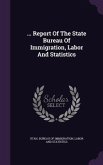 ... Report Of The State Bureau Of Immigration, Labor And Statistics