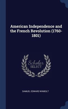 American Independence and the French Revolution (1760-1801) - Winbolt, Samuel Edward