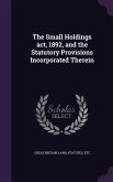 The Small Holdings act, 1892, and the Statutory Provisions Incorporated Therein