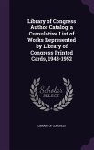 Library of Congress Author Catalog; a Cumulative List of Works Represented by Library of Congress Printed Cards, 1948-1952