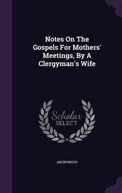 Notes On The Gospels For Mothers' Meetings, By A Clergyman's Wife - Anonymous