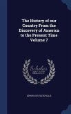 The History of our Country From the Discovery of America to the Present Time Volume 7