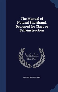 The Manual of Natural Shorthand, Designed for Class or Self-instruction - Mengelkamp, August