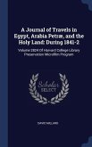 A Journal of Travels in Egypt, Arabia Petræ, and the Holy Land: During 1841-2: Volume 2824 Of Harvard College Library Preservation Microfilm Program