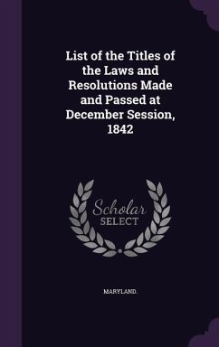 List of the Titles of the Laws and Resolutions Made and Passed at December Session, 1842 - Maryland, Maryland