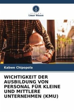 WICHTIGKEIT DER AUSBILDUNG VON PERSONAL FÜR KLEINE UND MITTLERE UNTERNEHMEN (KMU) - Chipopola, Kabwe