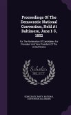 Proceedings Of The Democratic National Convention, Held At Baltimore, June 1-5, 1852: For The Nomination Of Candidates For President And Vice Presiden