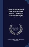 The Summer Birds Of The Douglas Lake Region, Cheboygan County, Michigan