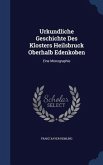 Urkundliche Geschichte Des Klosters Heilsbruck Oberhalb Edenkoben: Eine Monographie