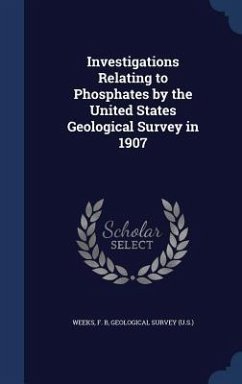 Investigations Relating to Phosphates by the United States Geological Survey in 1907 - Weeks, F B